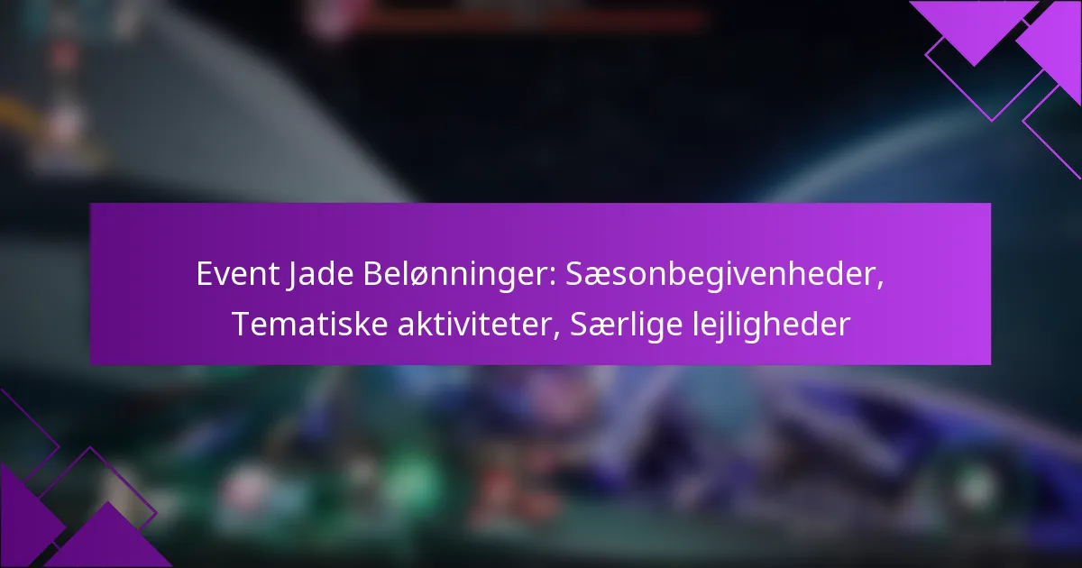 Event Jade Belønninger: Sæsonbegivenheder, Tematiske aktiviteter, Særlige lejligheder
