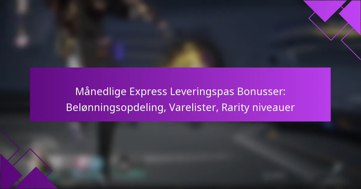Månedlige Express Leveringspas Bonusser: Belønningsopdeling, Varelister, Rarity niveauer