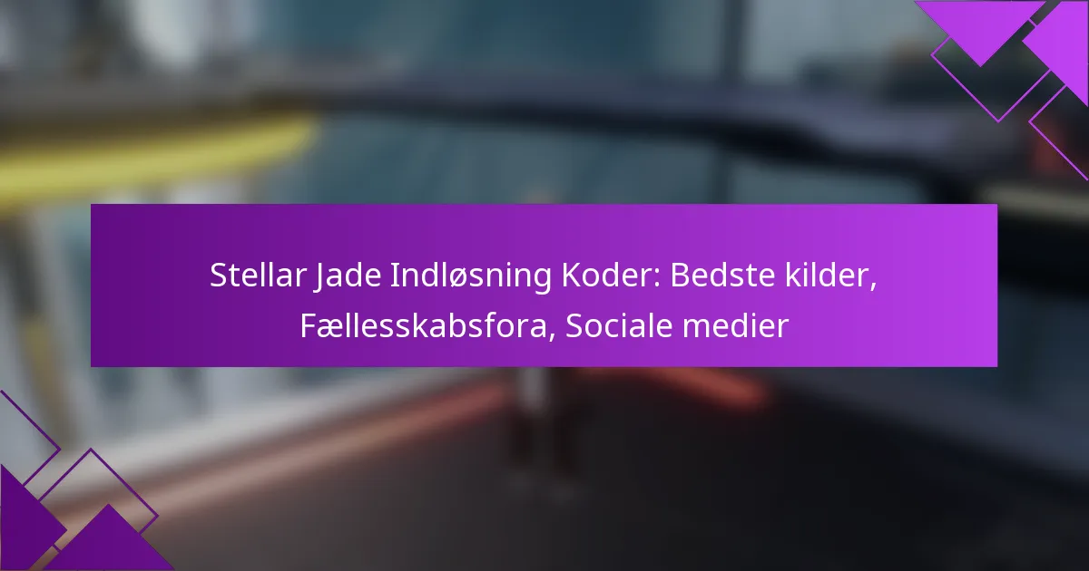 Stellar Jade Indløsning Koder: Bedste kilder, Fællesskabsfora, Sociale medier