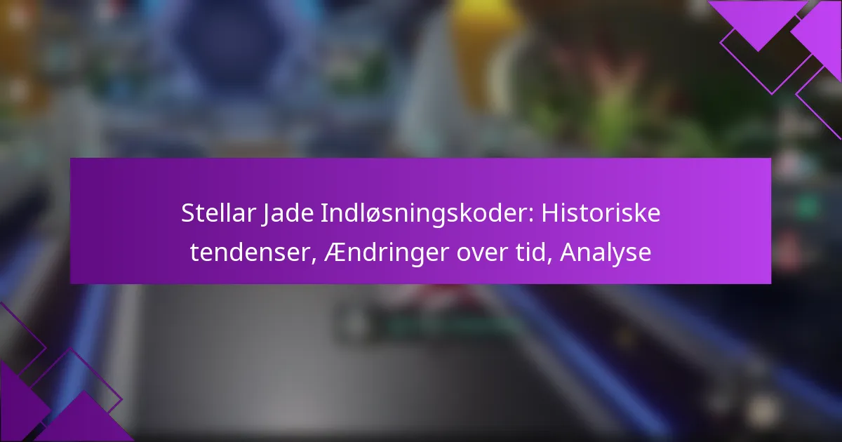 Stellar Jade Indløsningskoder: Historiske tendenser, Ændringer over tid, Analyse