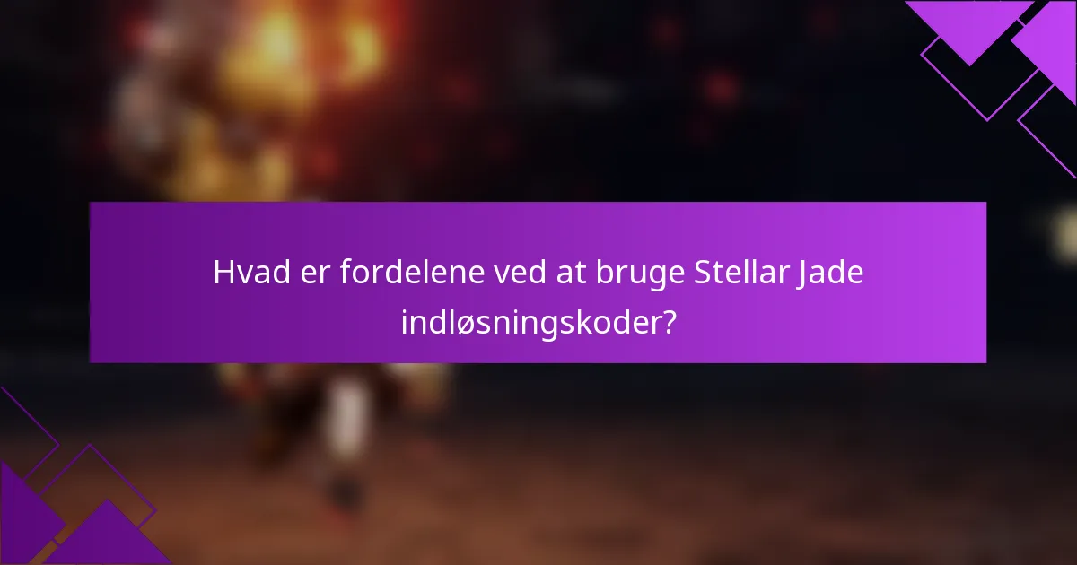 Hvad er fordelene ved at bruge Stellar Jade indløsningskoder?