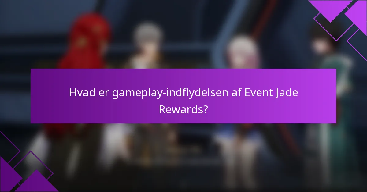 Hvad er gameplay-indflydelsen af Event Jade Rewards?