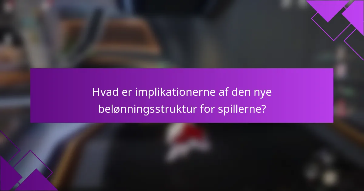 Hvad er implikationerne af den nye belønningsstruktur for spillerne?