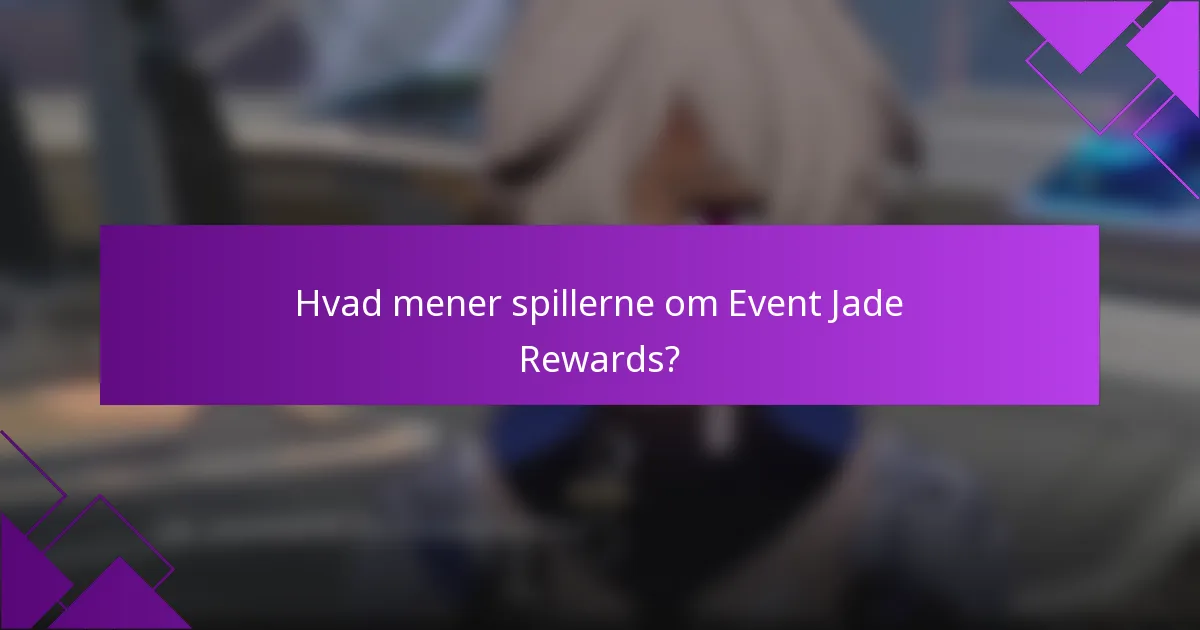 Hvad mener spillerne om Event Jade Rewards?