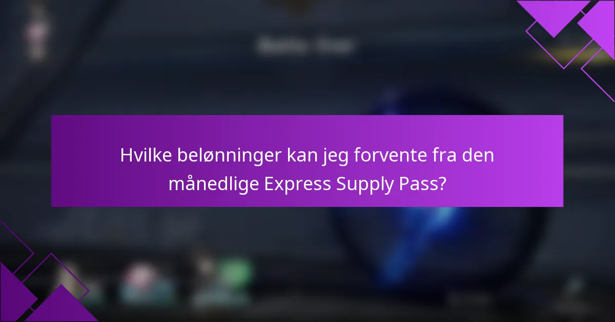 Hvilke belønninger kan jeg forvente fra den månedlige Express Supply Pass?
