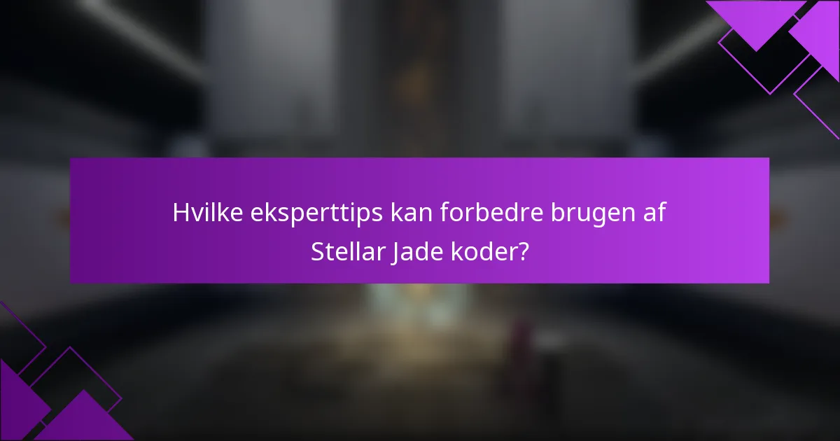 Hvilke eksperttips kan forbedre brugen af Stellar Jade koder?