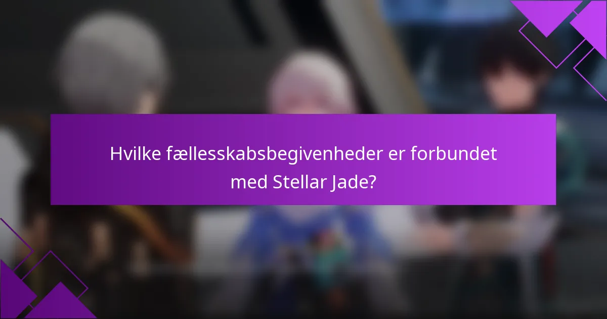 Hvilke fællesskabsbegivenheder er forbundet med Stellar Jade?