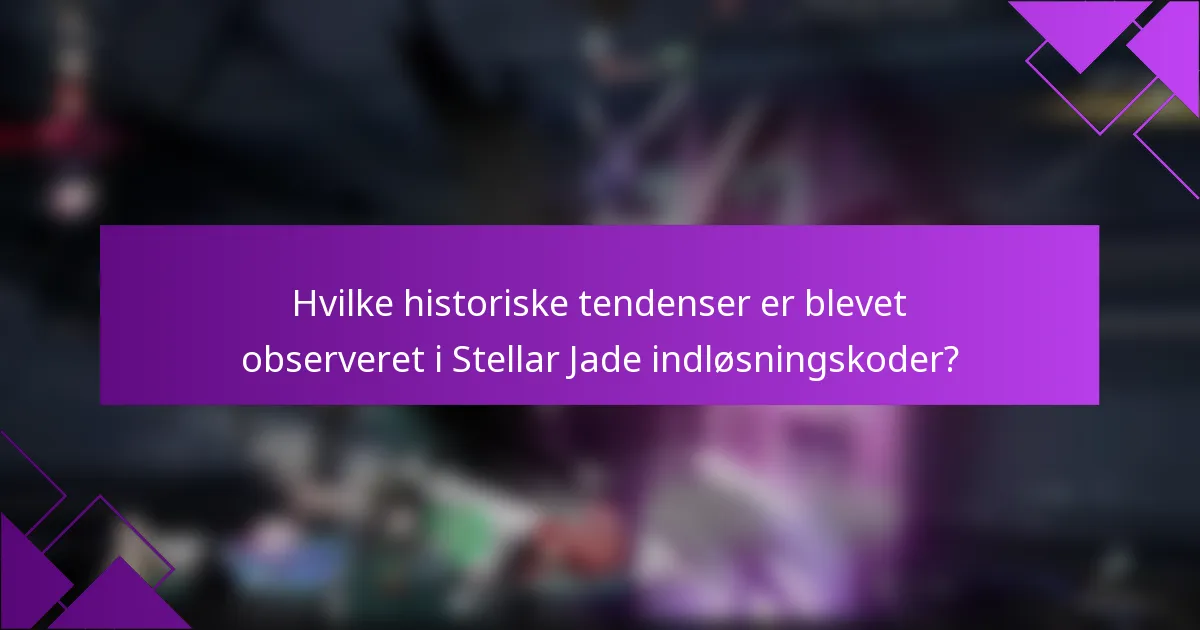 Hvilke historiske tendenser er blevet observeret i Stellar Jade indløsningskoder?