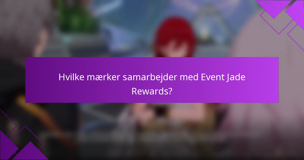 Hvilke mærker samarbejder med Event Jade Rewards?