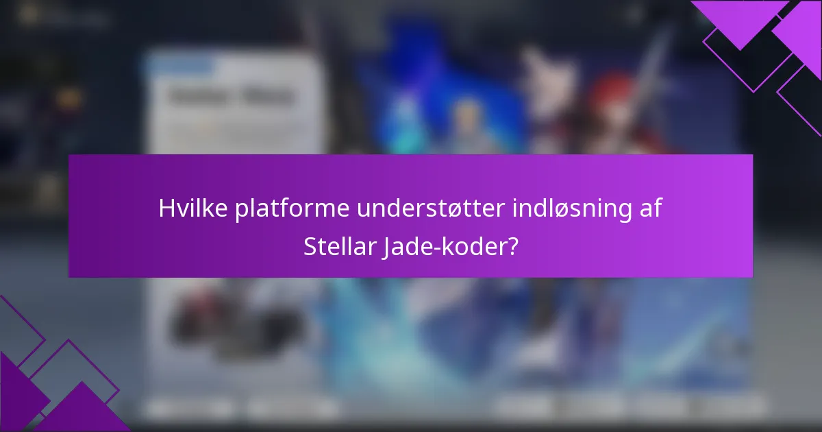 Hvilke platforme understøtter indløsning af Stellar Jade-koder?
