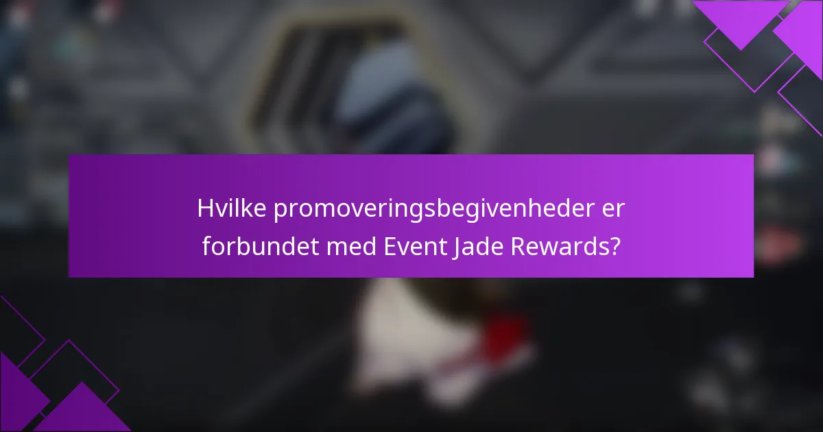 Hvilke promoveringsbegivenheder er forbundet med Event Jade Rewards?