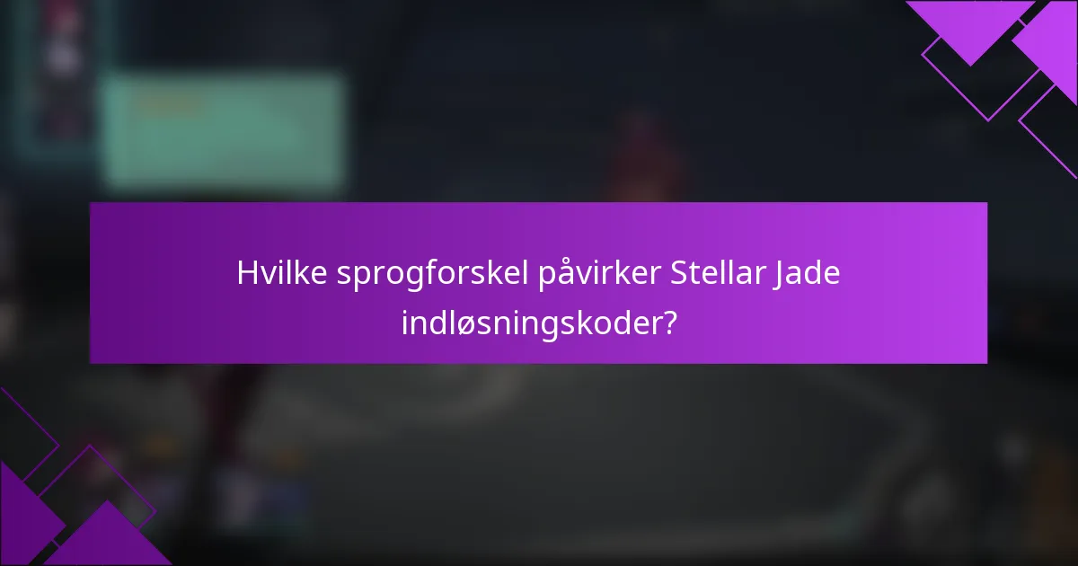 Hvilke sprogforskel påvirker Stellar Jade indløsningskoder?