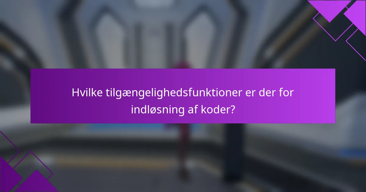 Hvilke tilgængelighedsfunktioner er der for indløsning af koder?