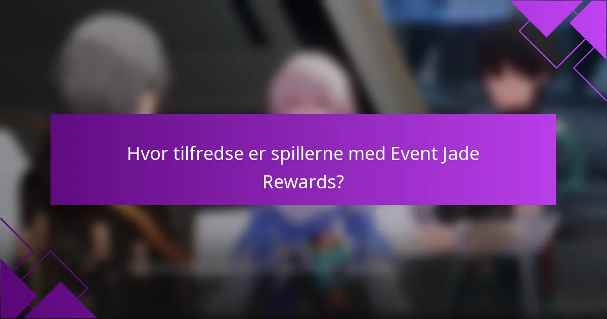 Hvor tilfredse er spillerne med Event Jade Rewards?