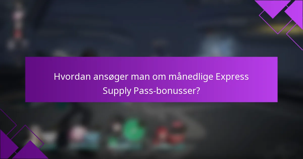 Hvordan ansøger man om månedlige Express Supply Pass-bonusser?