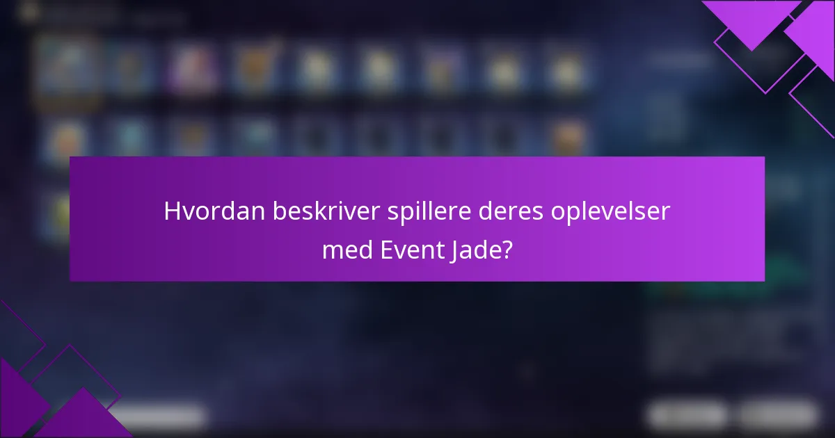 Hvordan beskriver spillere deres oplevelser med Event Jade?