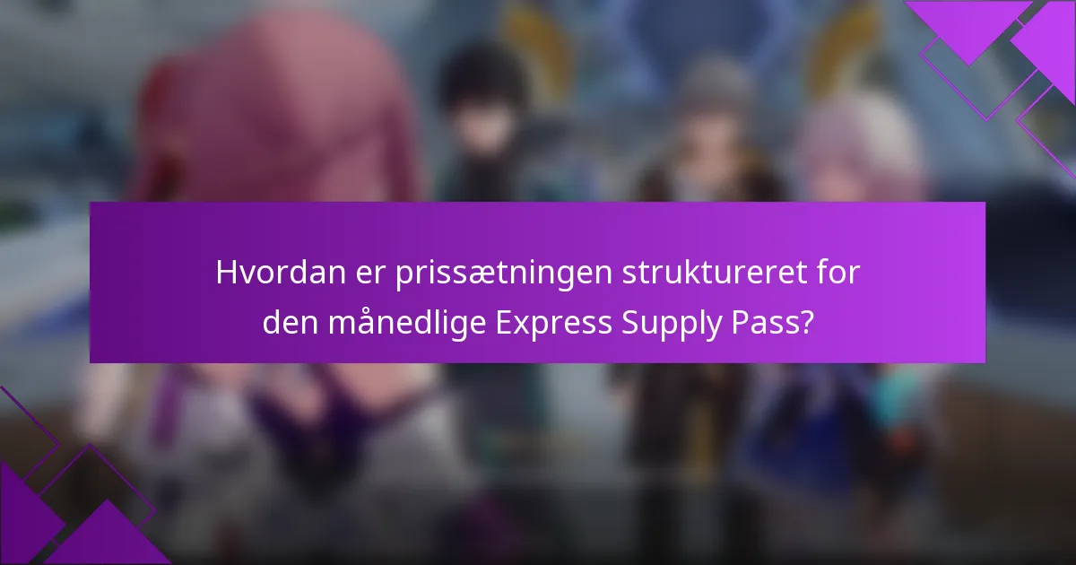 Hvordan er prissætningen struktureret for den månedlige Express Supply Pass?