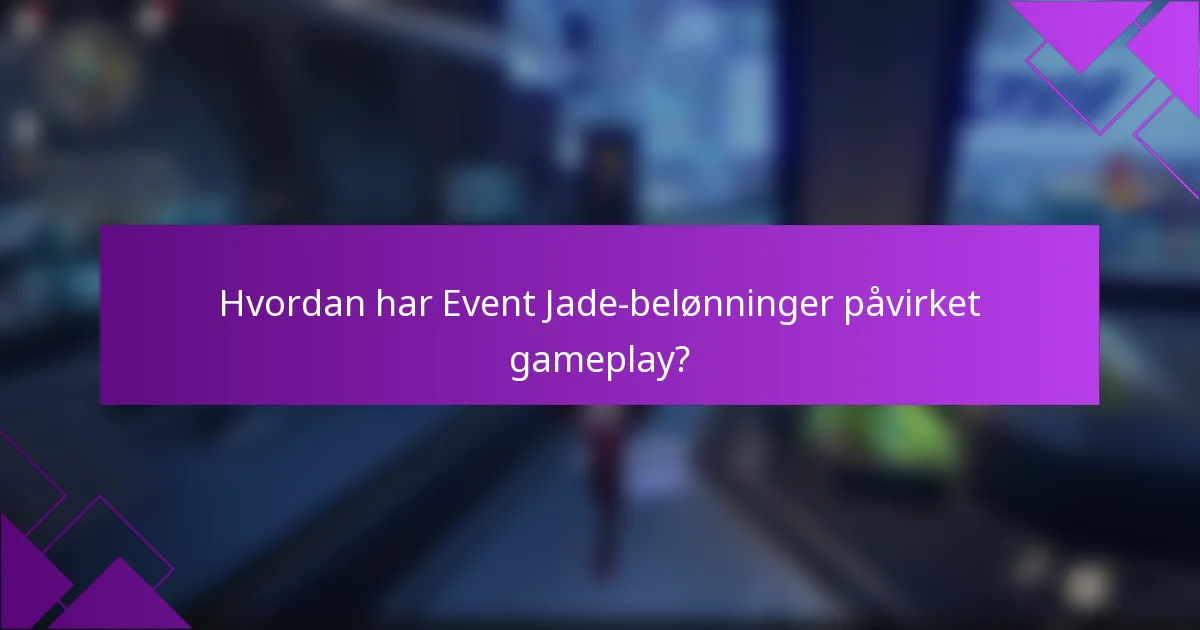 Hvordan har Event Jade-belønninger påvirket gameplay?