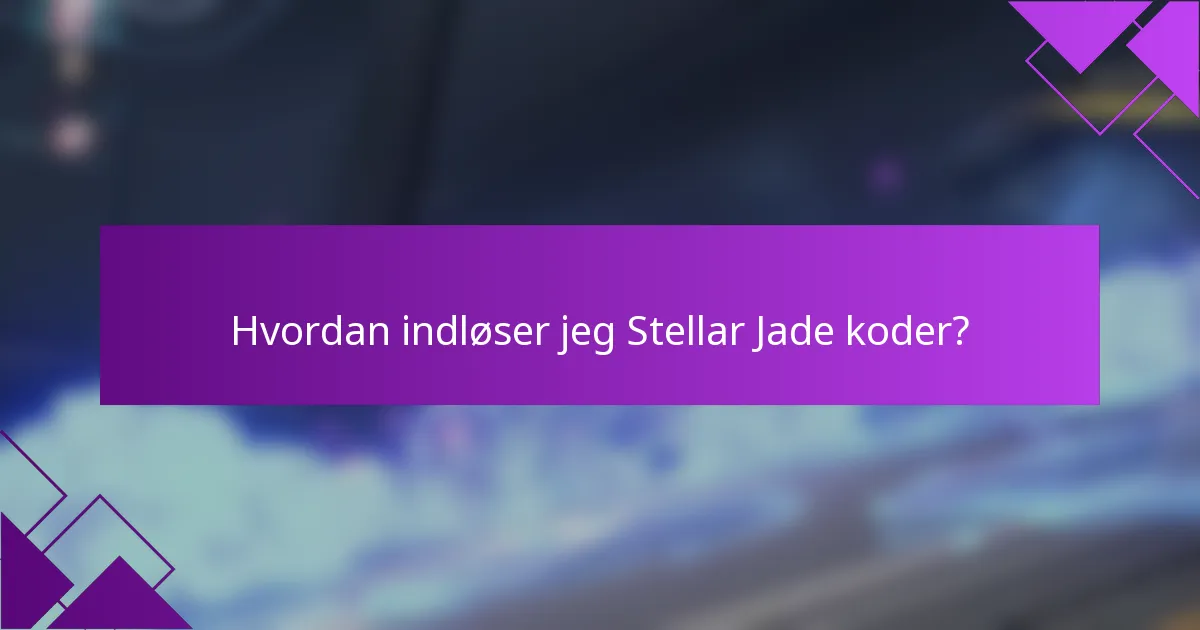 Hvordan indløser jeg Stellar Jade koder?