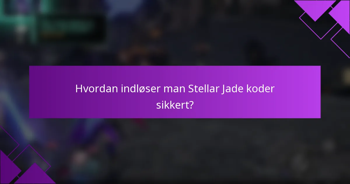 Hvordan indløser man Stellar Jade koder sikkert?