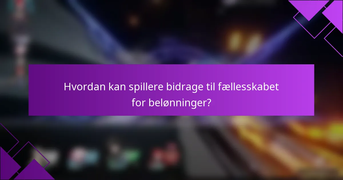 Hvordan kan spillere bidrage til fællesskabet for belønninger?