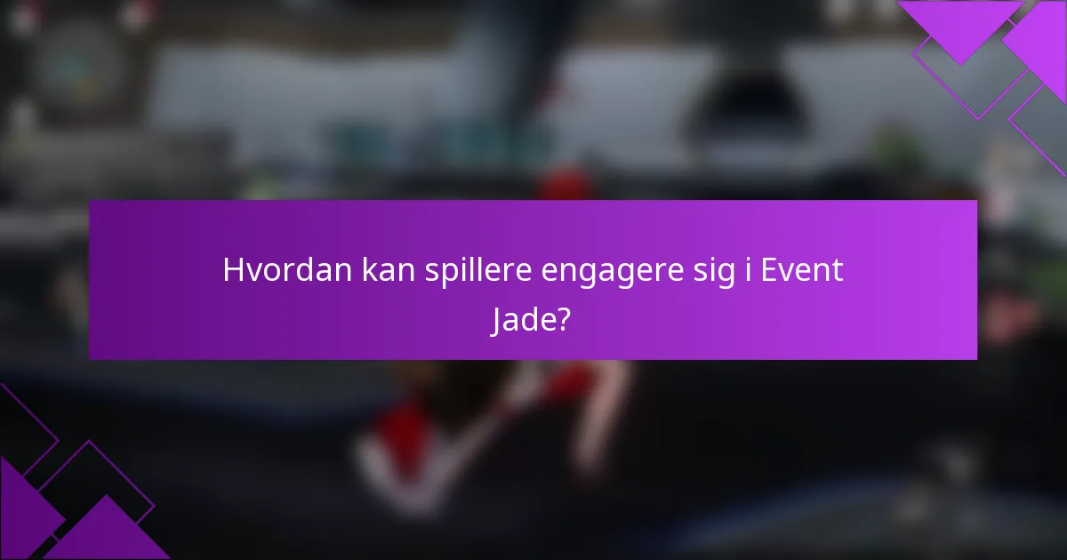 Hvordan kan spillere engagere sig i Event Jade?