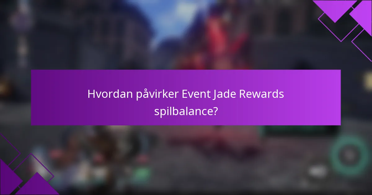 Hvordan påvirker Event Jade Rewards spilbalance?