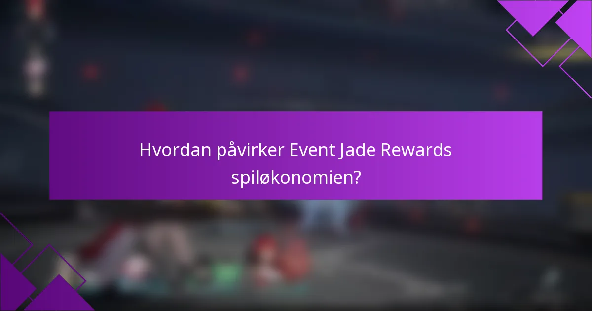 Hvordan påvirker Event Jade Rewards spiløkonomien?