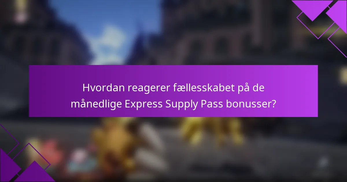 Hvordan reagerer fællesskabet på de månedlige Express Supply Pass bonusser?