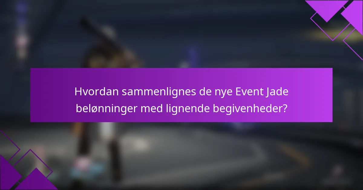 Hvordan sammenlignes de nye Event Jade belønninger med lignende begivenheder?