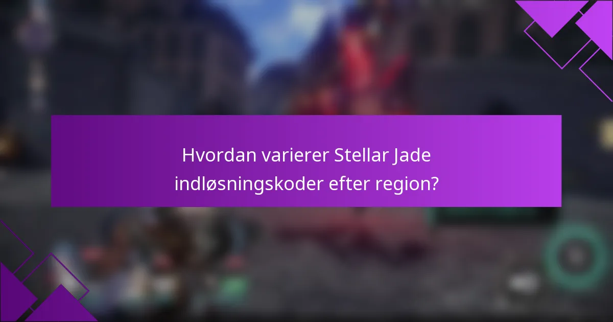 Hvordan varierer Stellar Jade indløsningskoder efter region?