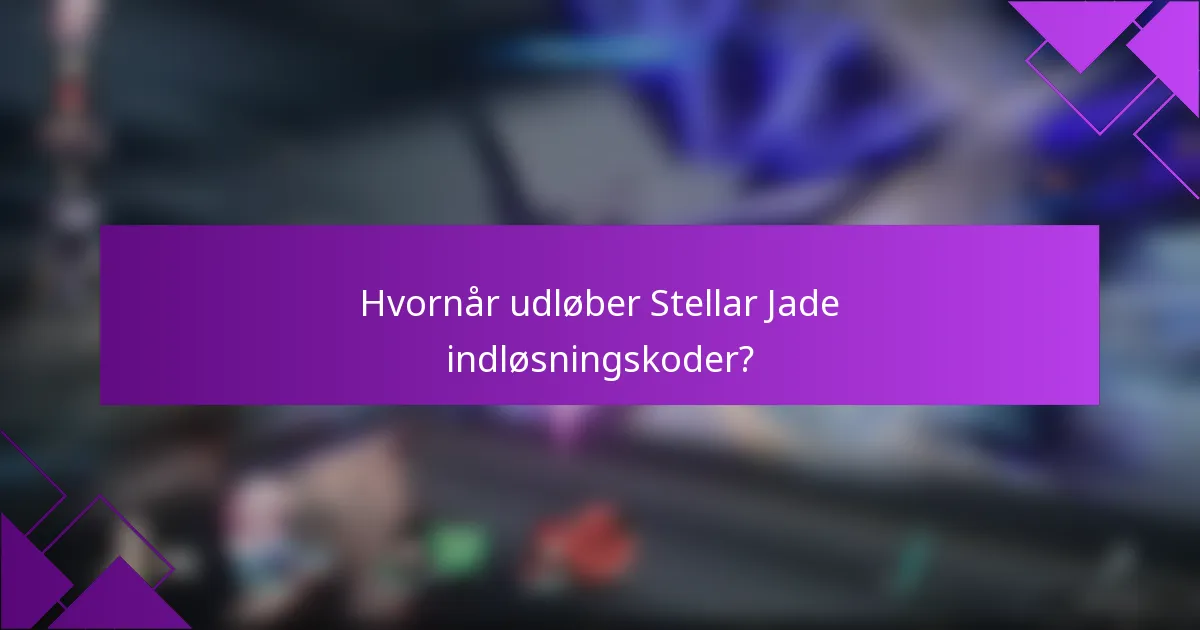 Hvornår udløber Stellar Jade indløsningskoder?